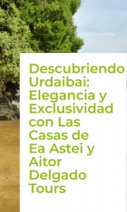 Descubriendo Urdaibai Elegancia y Exclusividad con Las Casas de Ea Astei y Aitor Delgado Tours